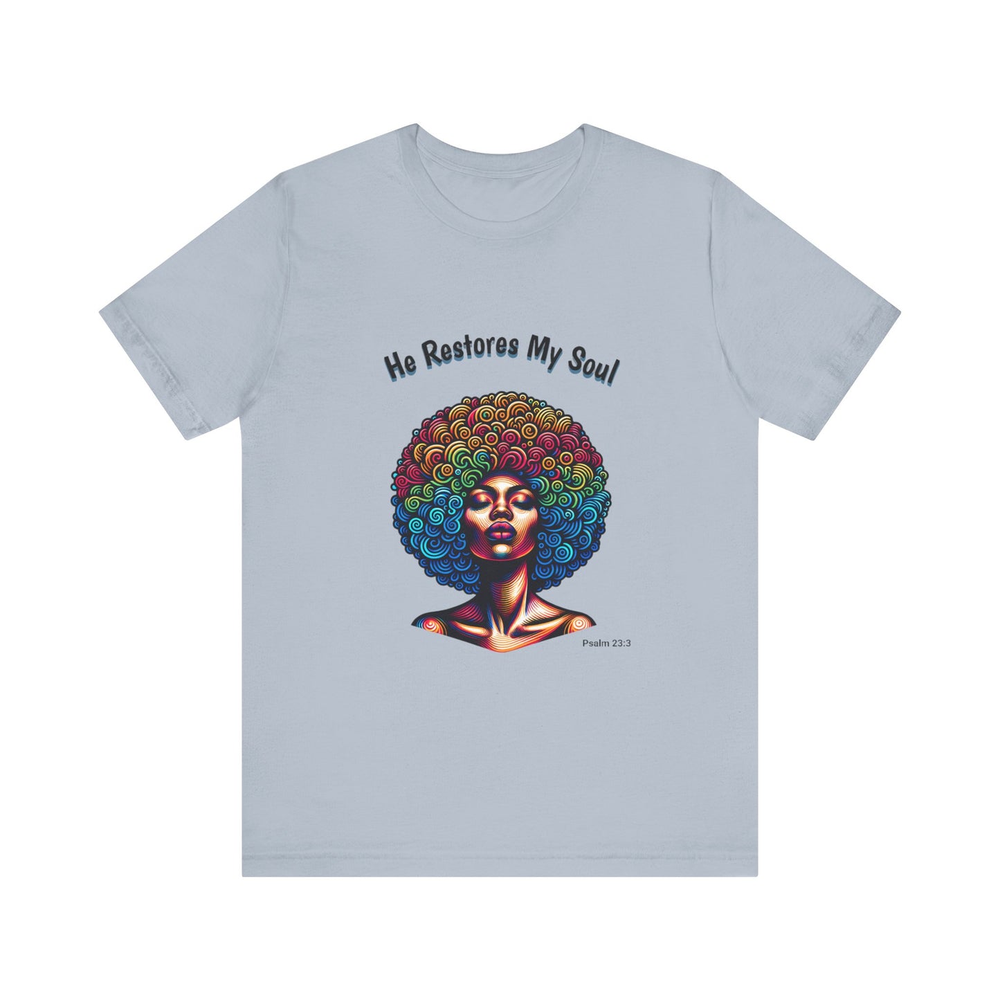 He Restores My Soul Inspirational and Motivational Jersey Short Sleeve Tee. A great gift for every woman, Nurse, Mom, Grandmother, church member