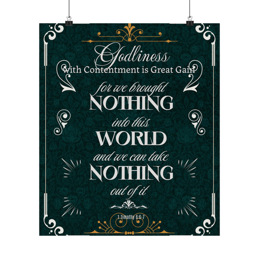 Godliness with Great Contentment Matte Vertical Poster. Great Gift for any office, home, Mother's Day, Father, Grandma, Grandpa, Holidays, Easter, Inspirational, Motivational