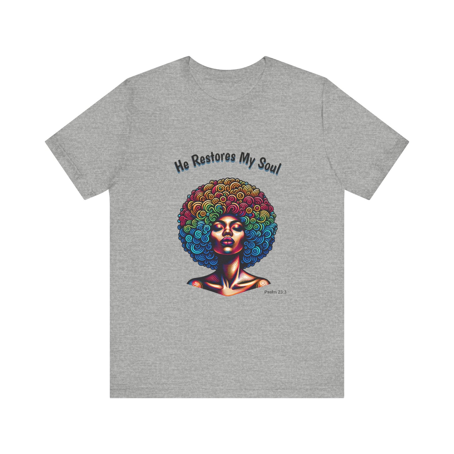 He Restores My Soul Inspirational and Motivational Jersey Short Sleeve Tee. A great gift for every woman, Nurse, Mom, Grandmother, church member