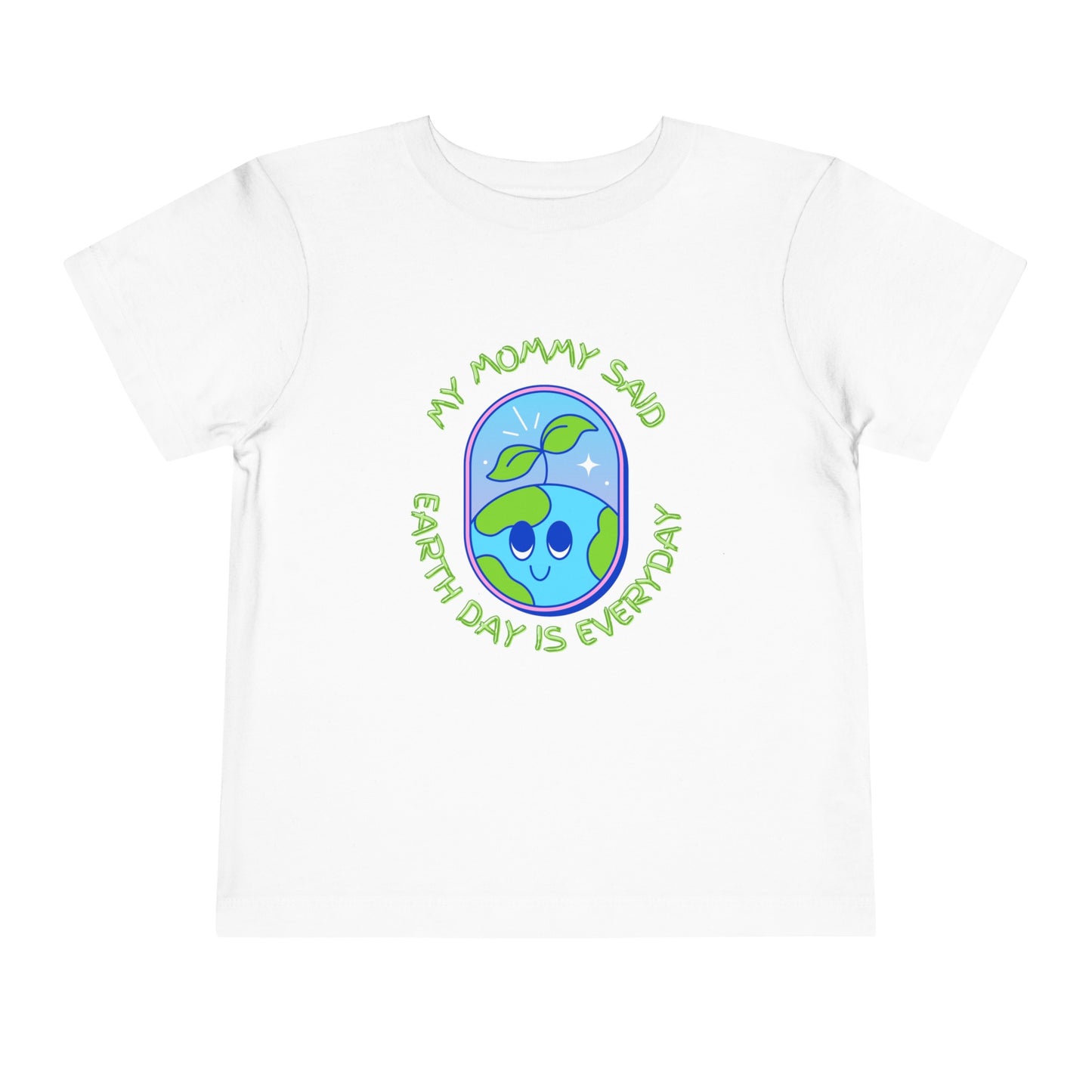 Mom Said Earth Day is Everyday Toddler Short Sleeve Tee 2T-5T