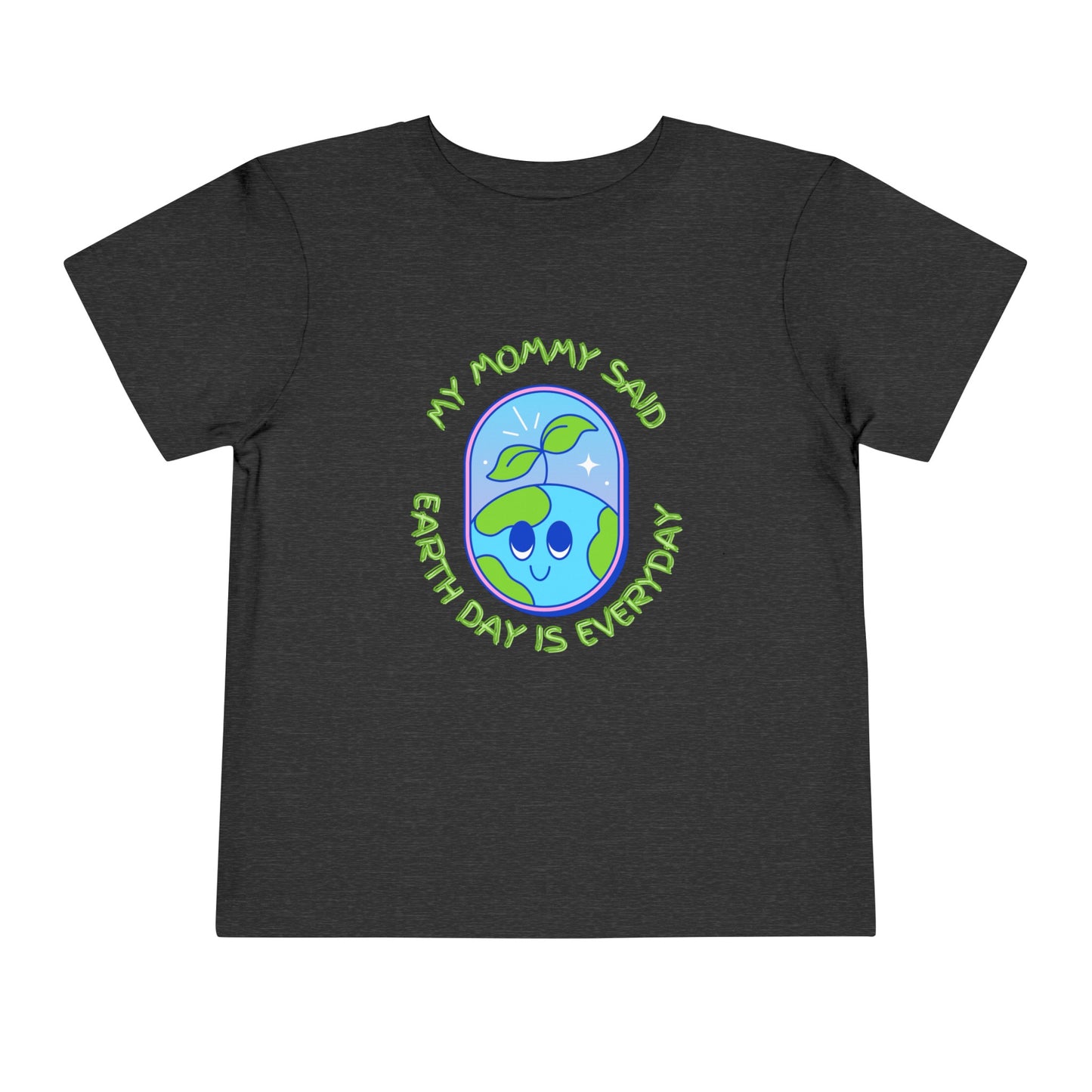 Mom Said Earth Day is Everyday Toddler Short Sleeve Tee 2T-5T