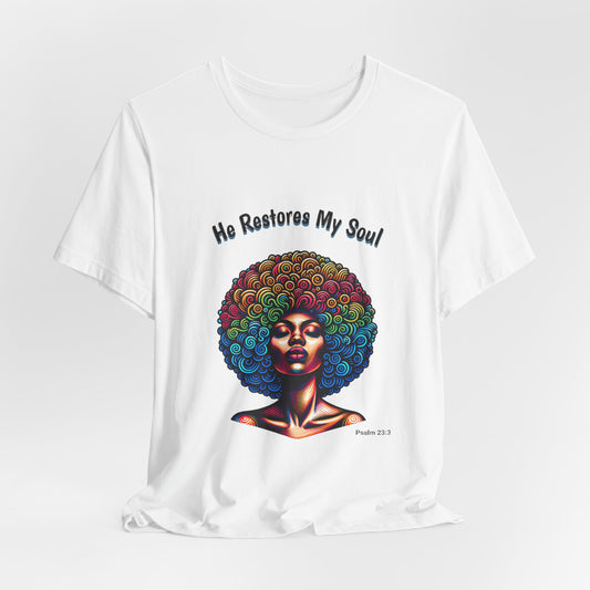 He Restores My Soul Inspirational and Motivational Jersey Short Sleeve Tee. A great gift for every woman, Nurse, Mom, Grandmother, church member