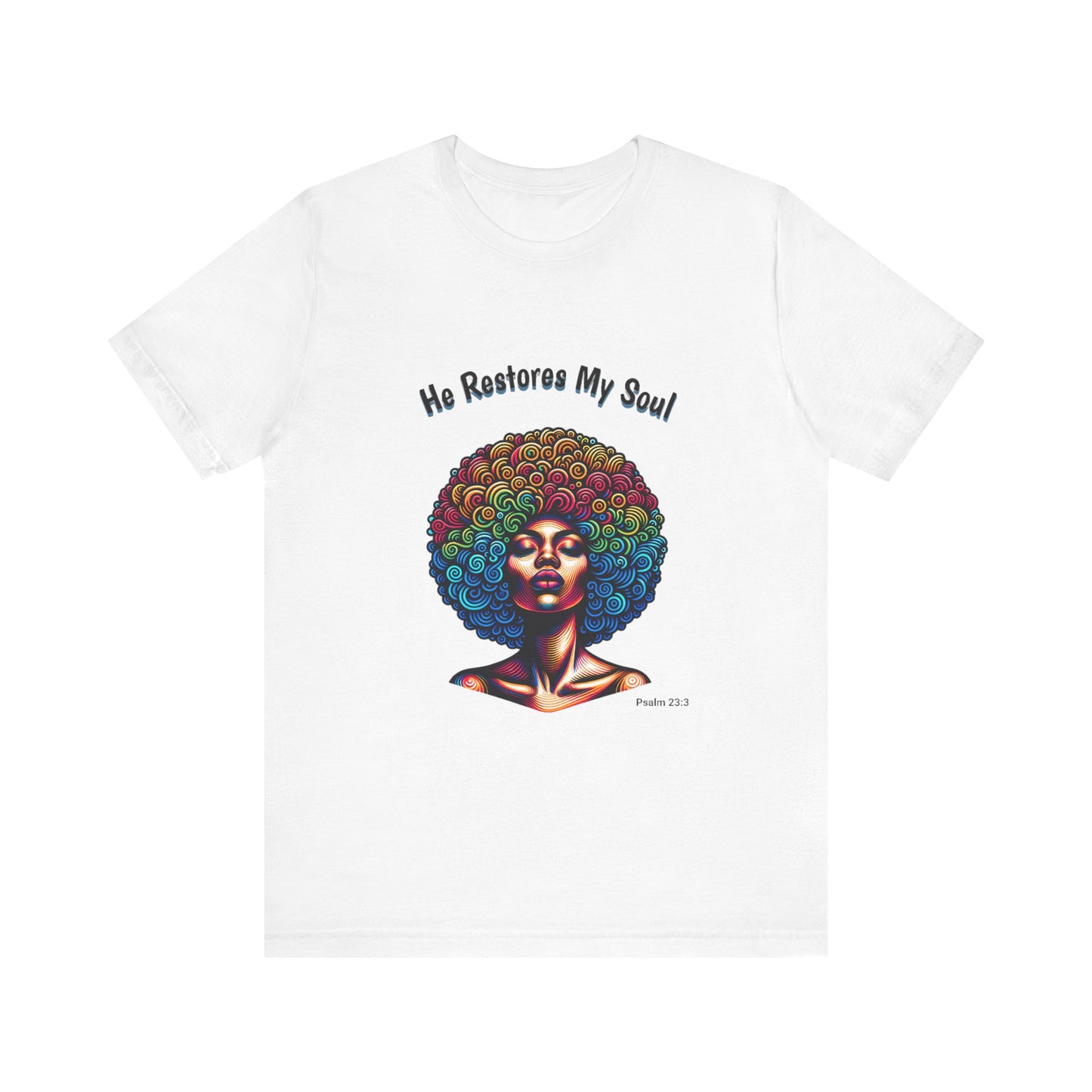 He Restores My Soul Inspirational and Motivational Jersey Short Sleeve Tee. A great gift for every woman, Nurse, Mom, Grandmother, church member